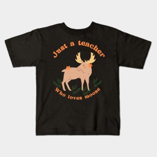 Just a teacher who loves moose Kids T-Shirt